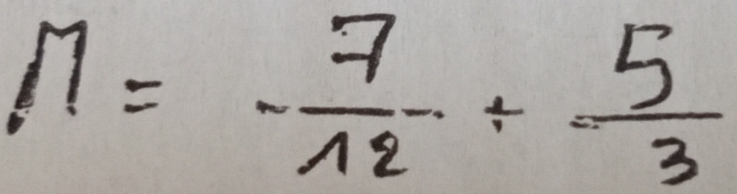 M=- 7/12 + 5/3 