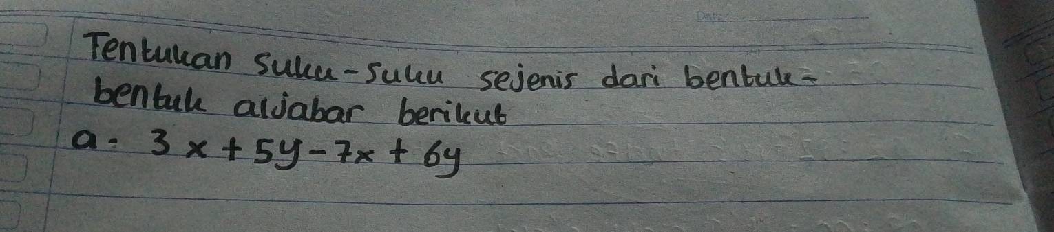 Tentucan suku-sucu sejenis dari bentule- 
bentul aliabar berilub 
a 3x+5y-7x+6y