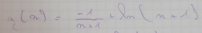 a(x)= (-1)/x+1 +ln (x+1)