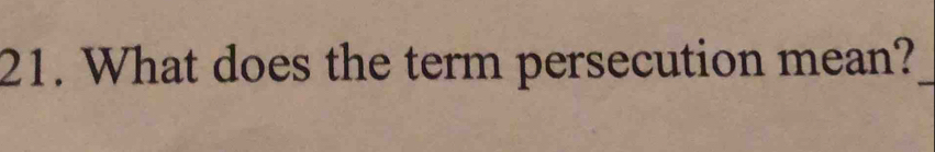 What does the term persecution mean?_