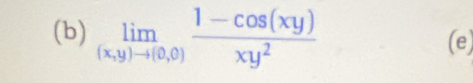 limlimits _(x,y)to (0,0) (1-cos (xy))/xy^2  (e)