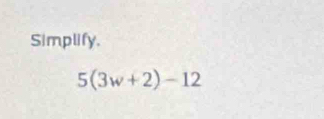 Simplify.
5(3w+2)-12