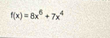 f(x)=8x^6+7x^4