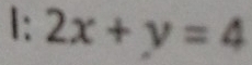 I: 2x+y=4