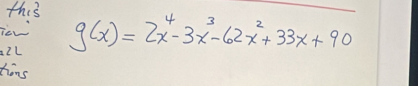 this 
icw g(x)=2x^4-3x^3-62x^2+33x+90
alL 
tions