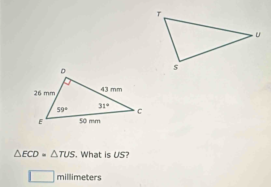 △ ECD≌ △ TUS. What is US?
□ millimeters