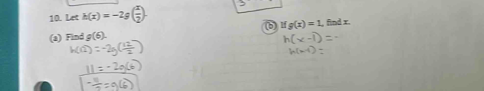 Let h(x)=-2g( x/2 ). 
b) If 
(a) Find g(6). g(x)=1 , find x.