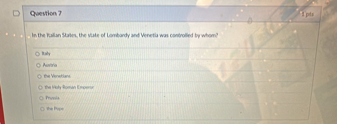 In the Italian States, the state of Lombardy and Venetia was controlled by whom?
Italy
Austria
the Venetians
the Holy Roman Emperor
Prussia
the Pope