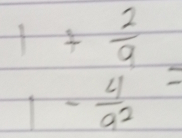 1+ 2/9 
1- 4/a^2 =