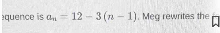 equence is a_n=12-3(n-1). Meg rewrites the