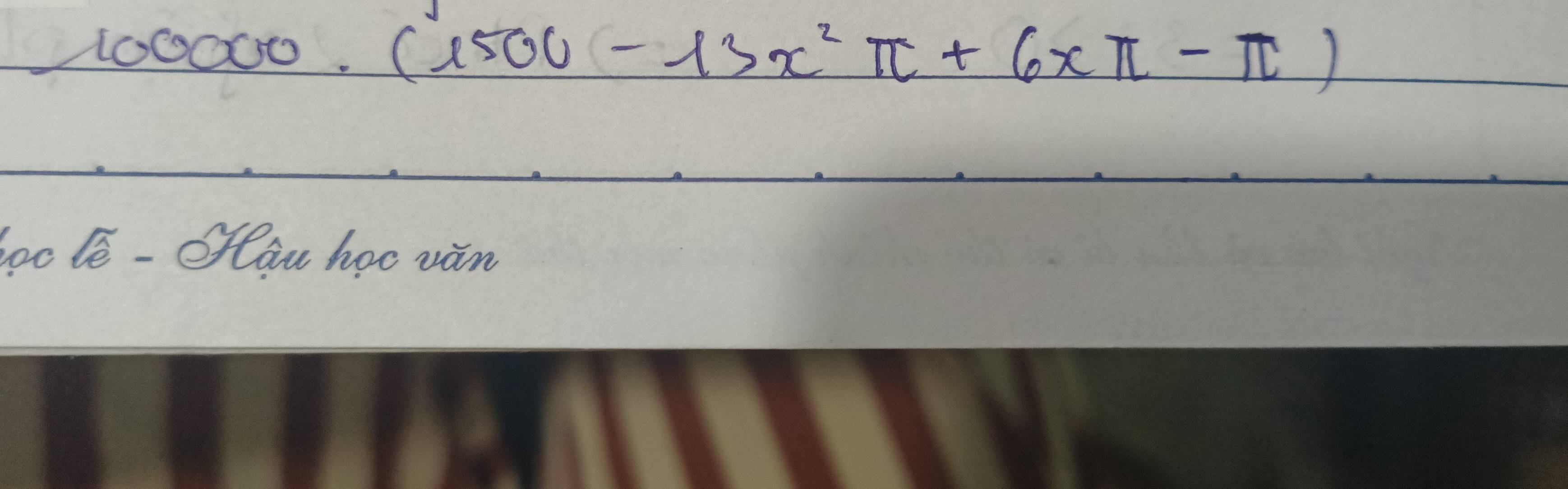 100000
(1500-13x^2π +6xπ -π )
oo le - oflau hoc ván