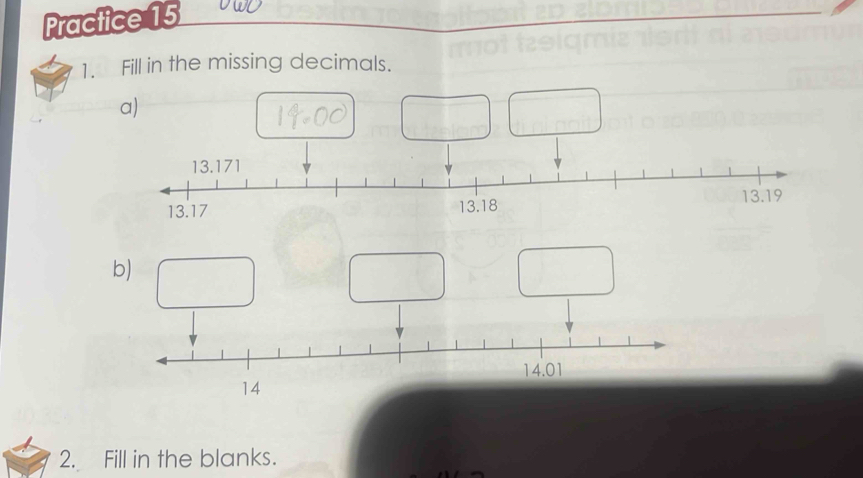 Practice 15 
1. Fill in the missing decimals. 
a) 
2. Fill in the blanks.