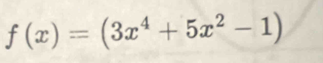 f(x)=(3x^4+5x^2-1)