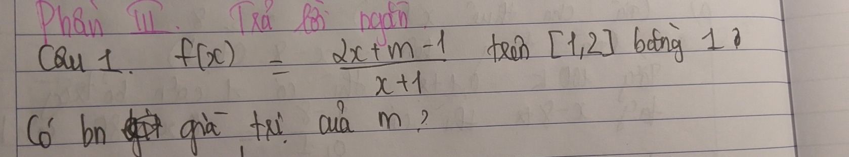 Phan ill (zú f8 padn 
Cou 1. f(x)= (2x+m-1)/x+1  teen [1,2] bong 1 
(o bnqiā txi cuà m?