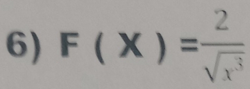 F(x)= 2/sqrt(x^3) 