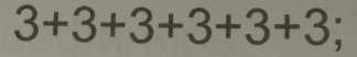 3+3+3+3+3+3.