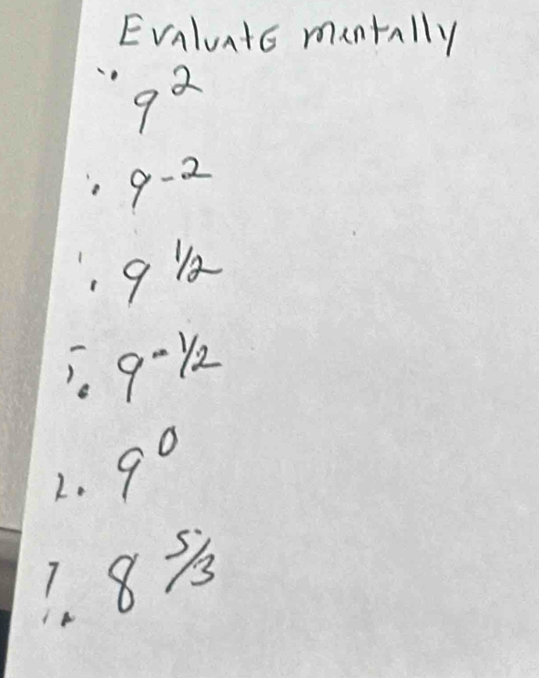 Evaluato mantally
· 9^2
9^(-2)
9^(1/2)
9^(-frac 1)2
2. 9°
1. 85