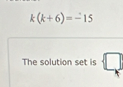 k(k+6)=-15
The solution set is  □