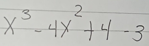 x^3-4x^2+4-3