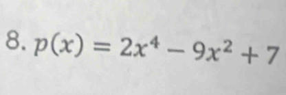 p(x)=2x^4-9x^2+7