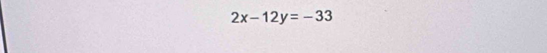 2x-12y=-33