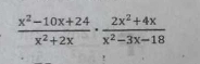  (x^2-10x+24)/x^2+2x ·  (2x^2+4x)/x^2-3x-18 