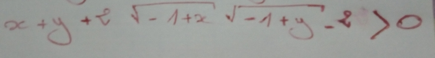 x+y+2sqrt(-1+x)sqrt(-1+y)-2>0