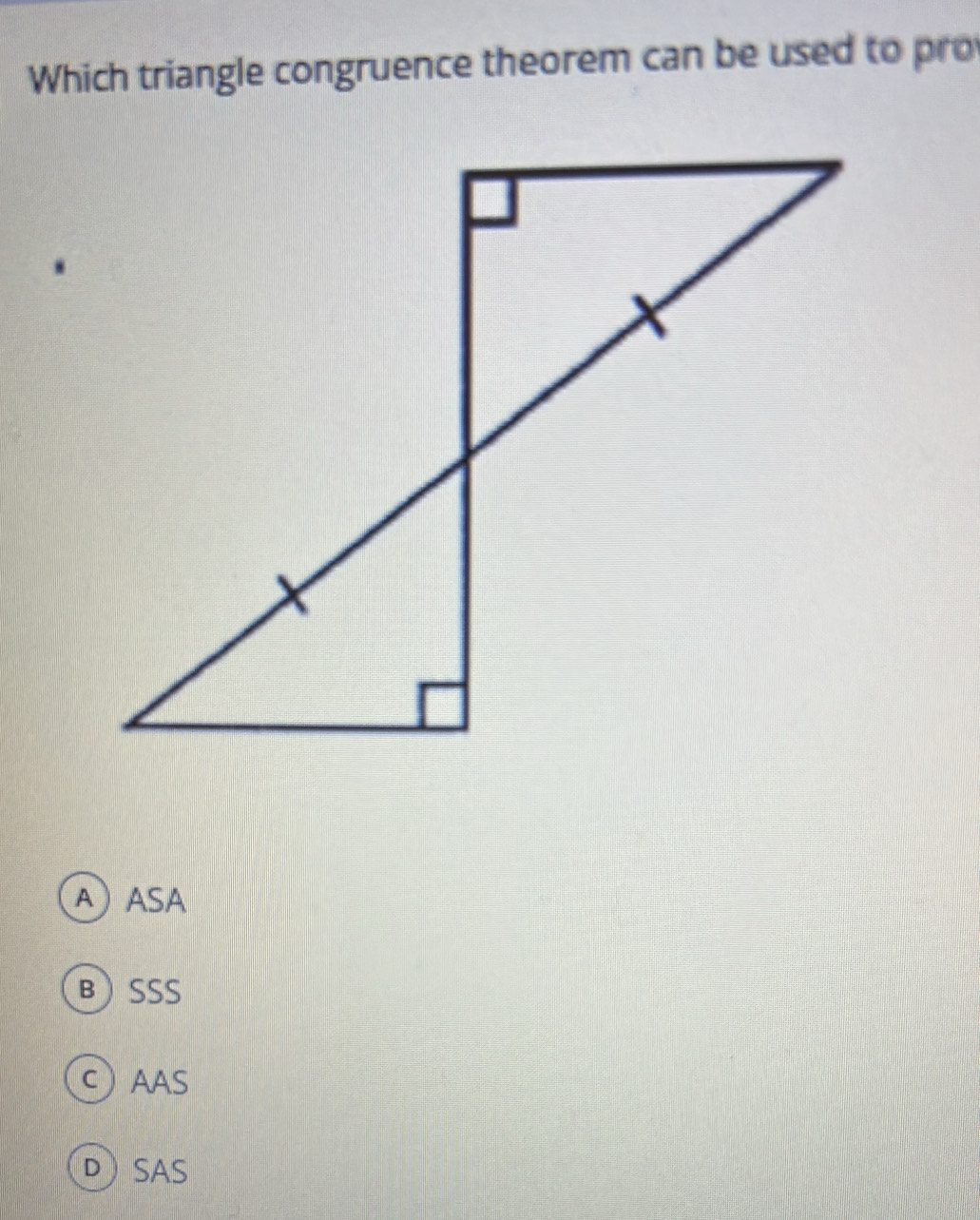 Which triangle congruence theorem can be used to ro
A) ASA
BSSS
C AAS
DSAS