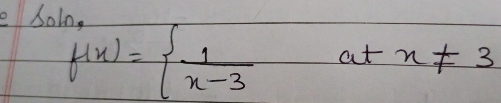 eSoln.
f(x)=  1/x-3 
at - x!= 3