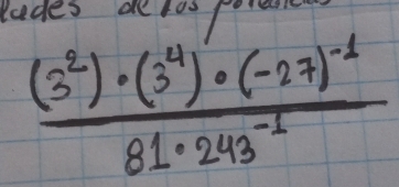 ludes delospore
frac (3^2)· (3^4)· (-27)^-181· 243^(-1)