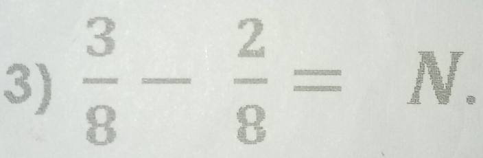  3/8 - 2/8 =N.