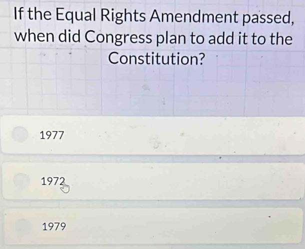 If the Equal Rights Amendment passed,
when did Congress plan to add it to the
Constitution?
1977
197
1979