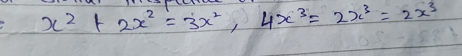 x^2+2x^2=3x^2, 4x^3=2x^3=2x^3