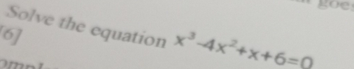 Solve the equation x^3-4x^2+x+6=0
[6]