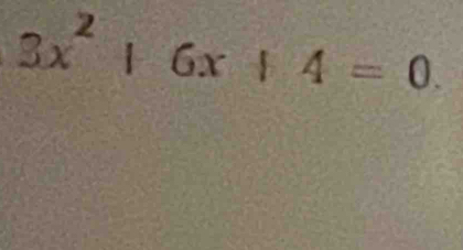 3x^2|6x+4=0.