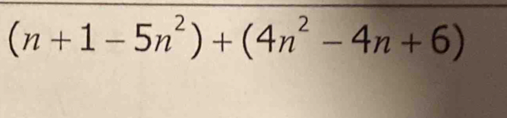 (n+1-5n^2)+(4n^2-4n+6)