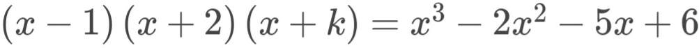 (x-1)(x+2)(x+k)=x^3-2x^2-5x+6