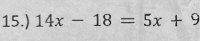 15.) 14x-18=5x+9