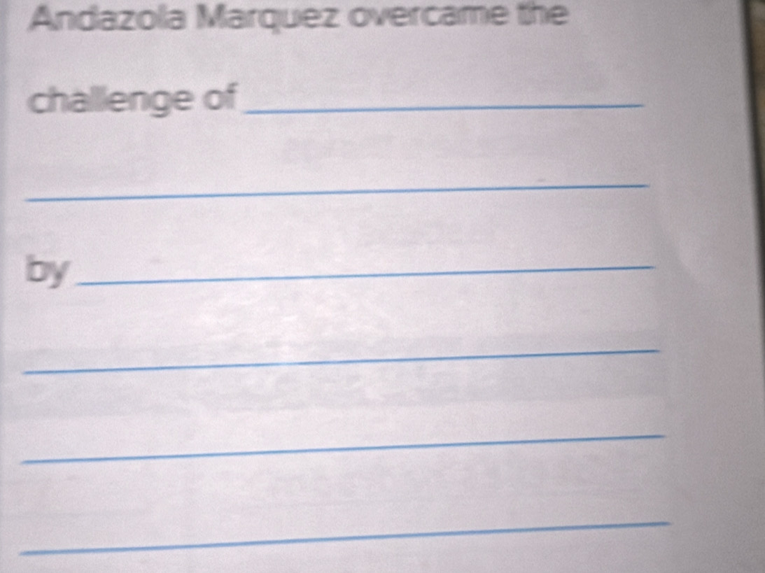 Andazola Marquez overcame the 
challenge of_ 
_ 
by_ 
_ 
_ 
_