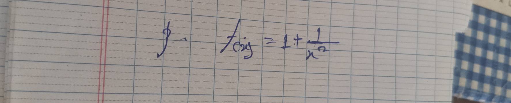 f(x)=1+ 1/x^2 