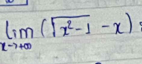 limlimits _xto +∈fty (sqrt(x^2-1)-x)