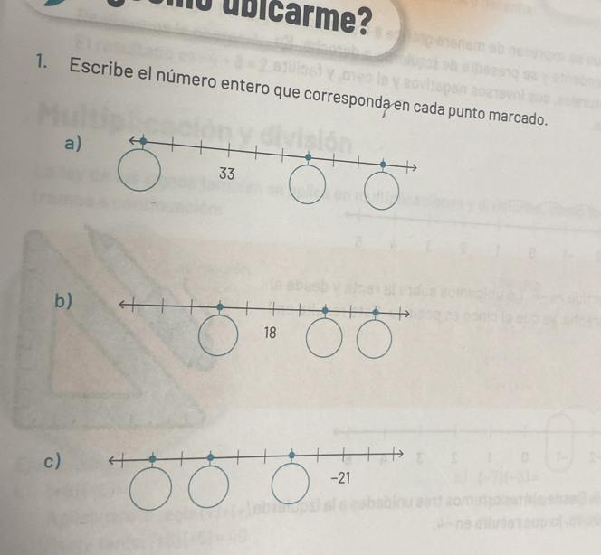 no úbicarme? 
1. Escribe el número entero que corresponda en cada punto marcado. 
a) 
b) 
c)