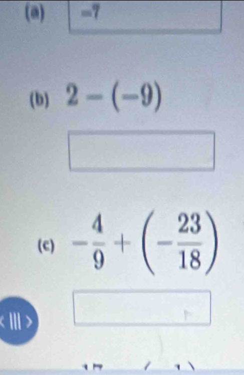 2-(-9)
(c) - 4/9 +(- 23/18 )