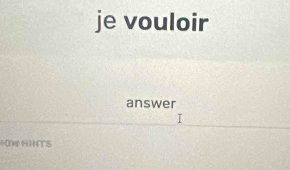 je vouloir 
answer 
FOWAINTS