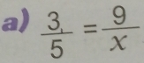  3/5 = 9/x 