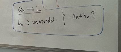 an
b_n is unbounded. a_n+b_n ?