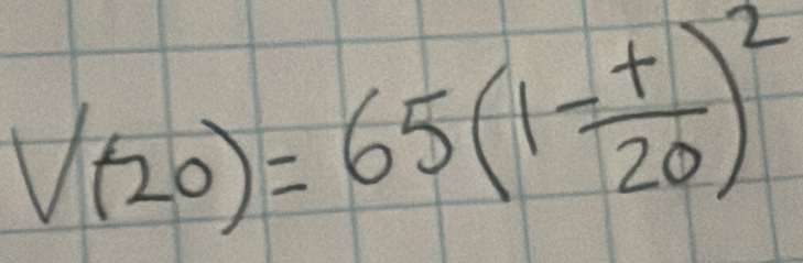 V(20)=65(1- t/20 )^2