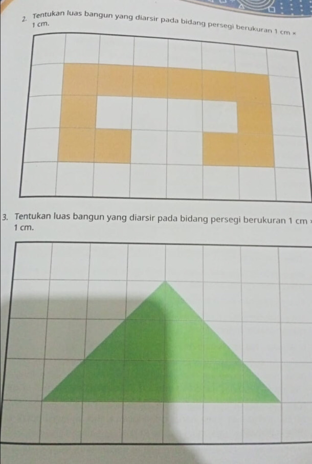 1 cm. 
2. Tentukan luas bangun yang diarsir pada bidang persegi berukuran 1 cm x 
3. Tentukan luas bangun yang diarsir pada bidang persegi berukuran 1 cm
1 cm.