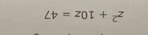 z^2+10z=47