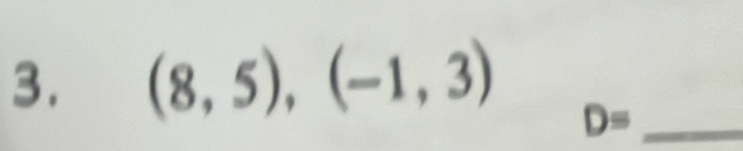 (8,5),(-1,3)
_ D=